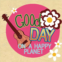 Good Day On A Happy Planet